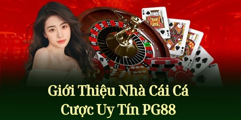 Giới Thiệu Nhà Cái Cá Cược Uy Tín PG88