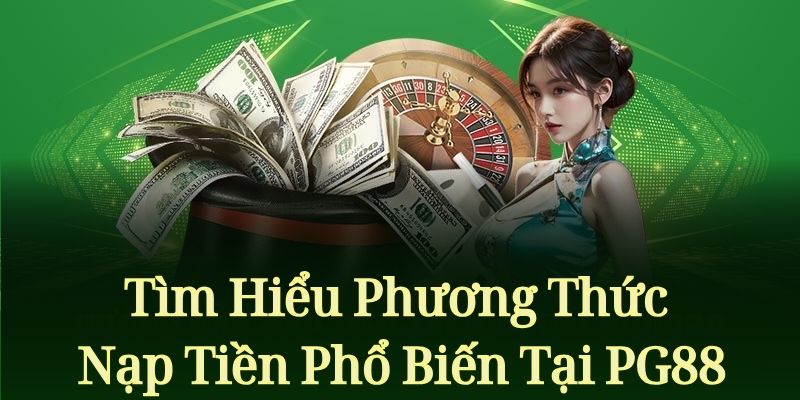 Tìm Hiểu Phương Thức Nạp Tiền Phổ Biến