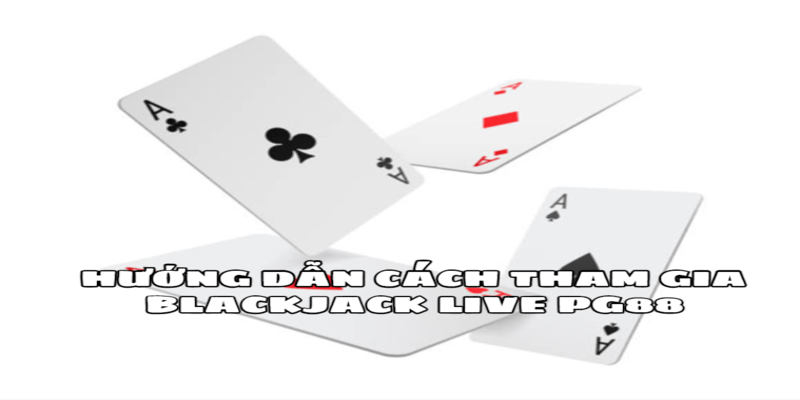 Blackjack live PG88 có những luật chơi riêng biệt, hiệu quả cùng tỷ lệ thắng lớn