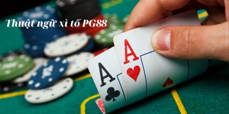 Tổng hợp thuật ngữ phổ biến trong quá trình chơi Poker